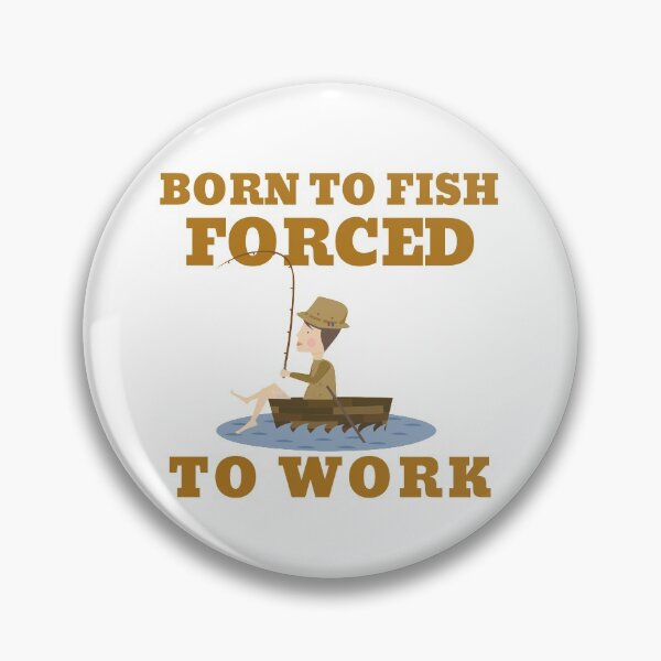Item preview, BORN TO FISH FORCED TO WORK designed and sold by 30-Merch.