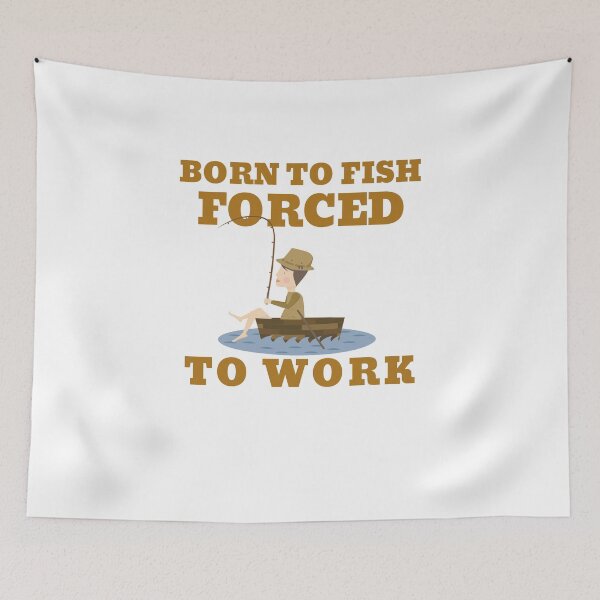 Item preview, BORN TO FISH FORCED TO WORK designed and sold by 30-Merch.