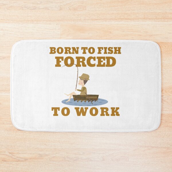 Item preview, BORN TO FISH FORCED TO WORK designed and sold by 30-Merch.