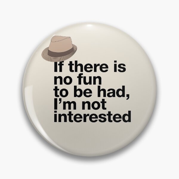 Item preview, If in doubt quote Raymond Reddington: "If there is no fun to be had, I'm not interested" Quote with Fedora Hut designed and sold by TrueType.