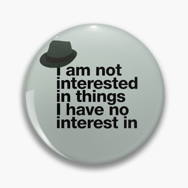 Item preview, If in doubt quote Raymond Reddington: "I am not interested in things I have no interest in" quote with Fedora Hut designed and sold by TrueType.