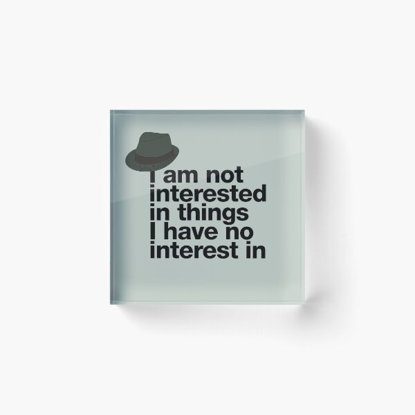 Item preview, If in doubt quote Raymond Reddington: "I am not interested in things I have no interest in" quote with Fedora Hut designed and sold by TrueType.