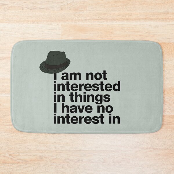 Item preview, If in doubt quote Raymond Reddington: "I am not interested in things I have no interest in" quote with Fedora Hut designed and sold by TrueType.