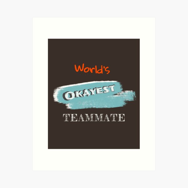 Item preview, Okayest Teammate designed and sold by Bratak.