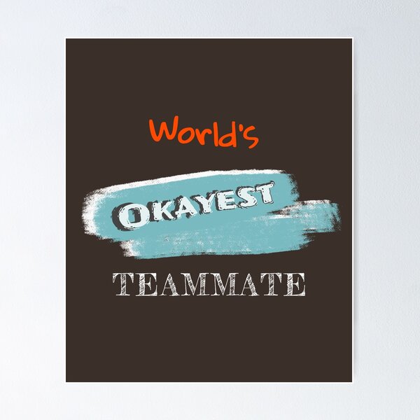 Item preview, Okayest Teammate designed and sold by Bratak.