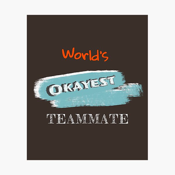 Item preview, Okayest Teammate designed and sold by Bratak.