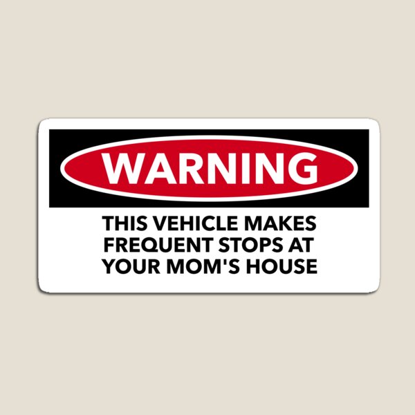 Vehicle Makes Frequent Stops At Your Moms House bumper Magnet