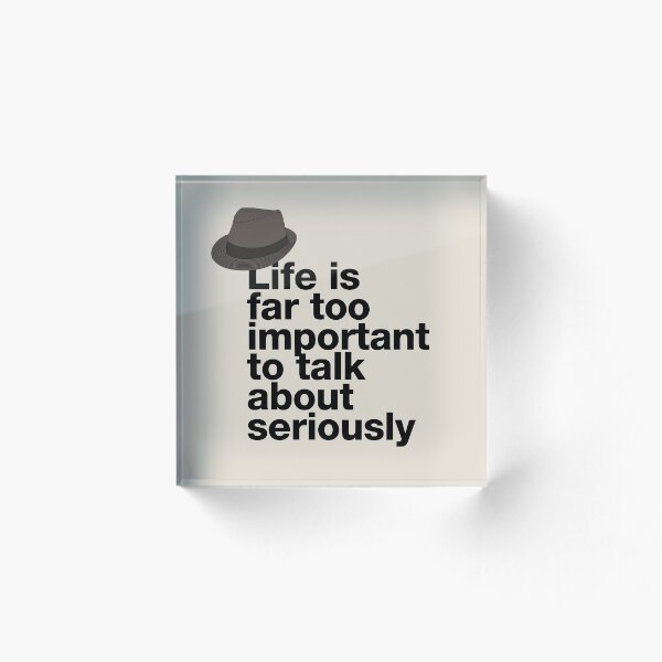 Artikelvorschau, If in doubt quote Raymond Reddington: „Life is far too important to talk about seriously“ Zitat mit Fedora Hut entworfen und verkauft von TrueType.