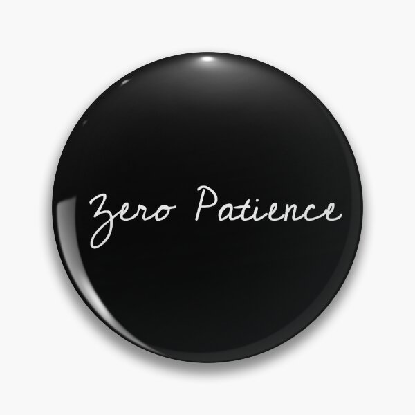 Item preview, Zero patience, Impatient, Apathetic, Funny saying designed and sold by cyhdesign.