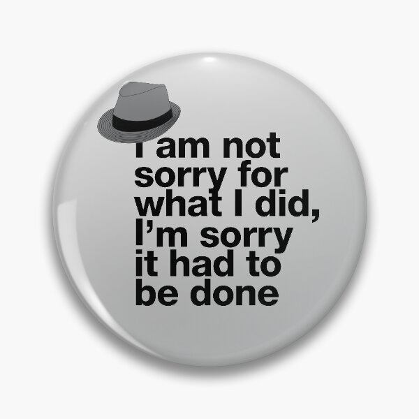 Item preview, If in doubt quote Raymond Reddington: "I am not sorry for what I did, I'm sorry it had to be done" quote with fedora hat designed and sold by TrueType.