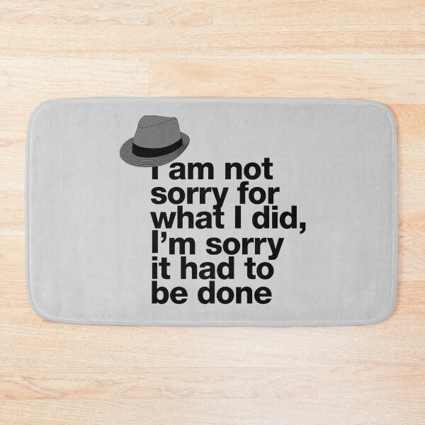 Item preview, If in doubt quote Raymond Reddington: "I am not sorry for what I did, I'm sorry it had to be done" quote with fedora hat designed and sold by TrueType.