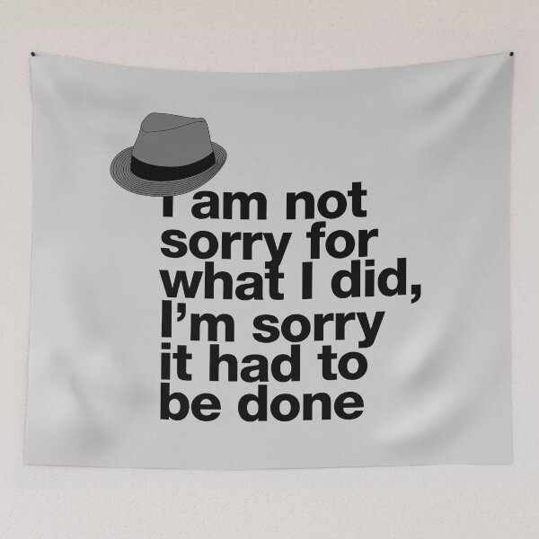 Item preview, If in doubt quote Raymond Reddington: "I am not sorry for what I did, I'm sorry it had to be done" quote with fedora hat designed and sold by TrueType.