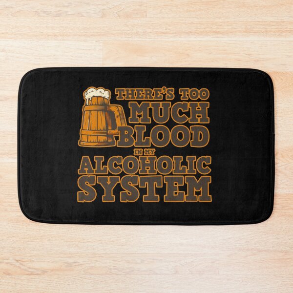 Item preview, There's Too Much Blood In My Alcohol System Gift designed and sold by TTFMerch.
