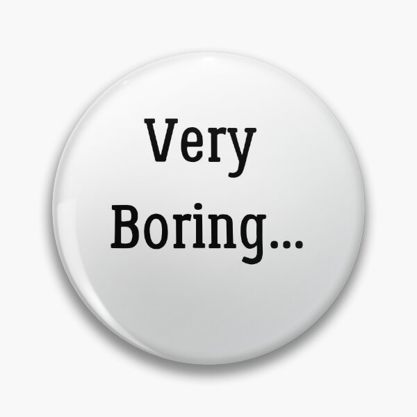 Item preview, Very Boring, funny meme designed and sold by Miaberzo.