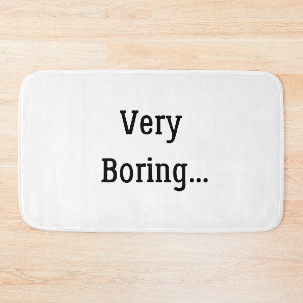 Item preview, Very Boring, funny meme designed and sold by Miaberzo.