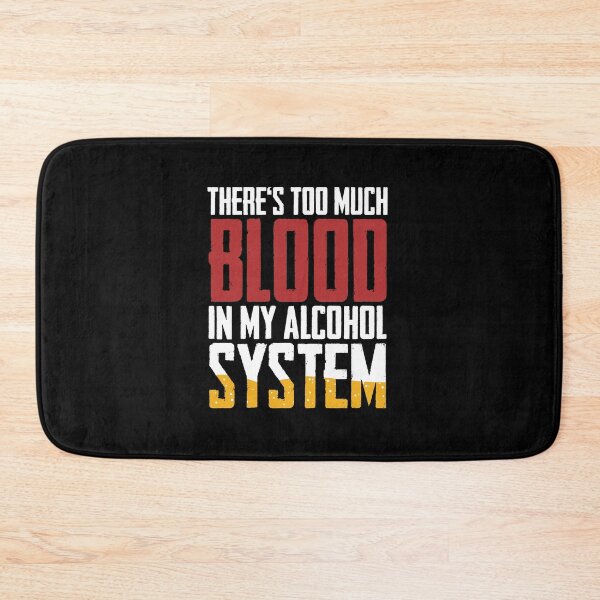 Item preview, There's Too Much Blood In My Alcohol System Gift designed and sold by TTFMerch.