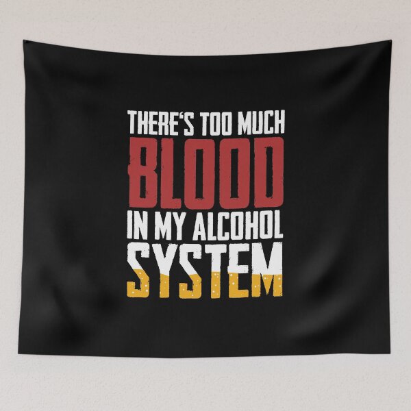 Item preview, There's Too Much Blood In My Alcohol System Gift designed and sold by TTFMerch.