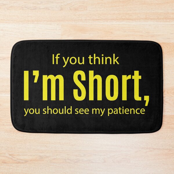 Item preview, If you think I'm Short, you should see my patience. designed and sold by Kriti Rastogi.