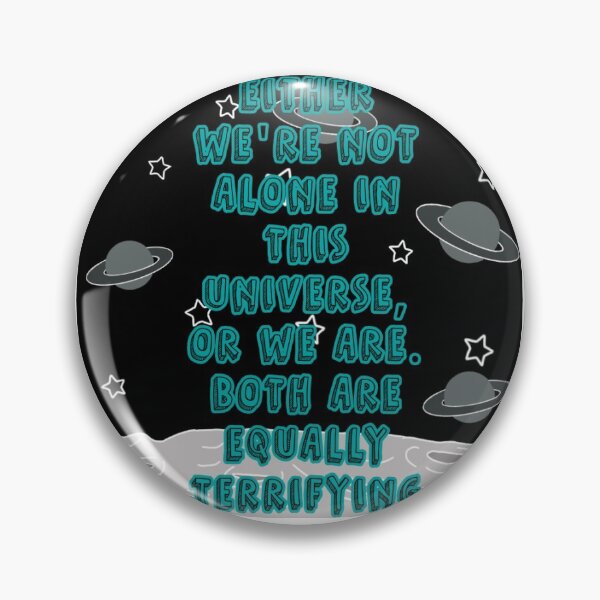 Item preview, Either we're not alone in this universe, or we are. Both are equally terrifying.  designed and sold by prettylittlemayflower.