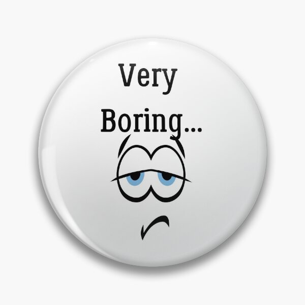 Item preview, Very Boring, funny meme designed and sold by Miaberzo.