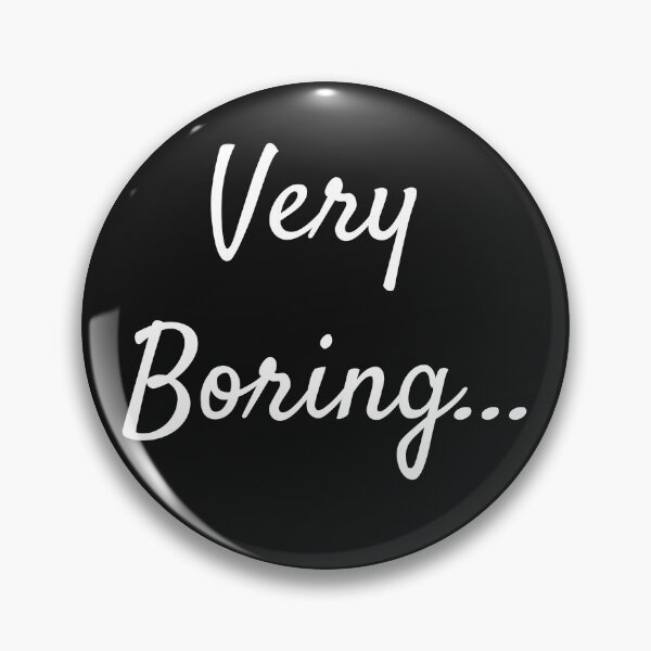 Item preview, Very Boring, funny meme designed and sold by Miaberzo.