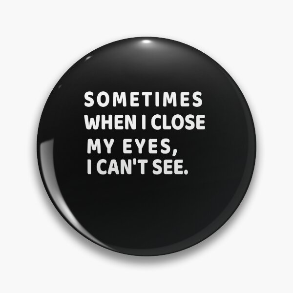 Item preview, Sometimes when I close my eyes, I can't see : Stupid Funny Quotes, funny quote for gift designed and sold by RM2017.