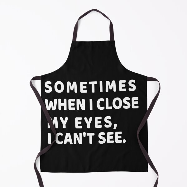 Item preview, Sometimes when I close my eyes, I can't see : Stupid Funny Quotes, funny quote for gift designed and sold by RM2017.
