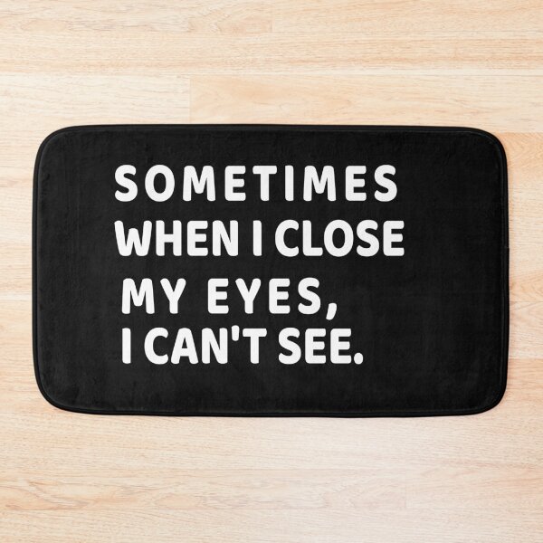 Item preview, Sometimes when I close my eyes, I can't see : Stupid Funny Quotes, funny quote for gift designed and sold by RM2017.