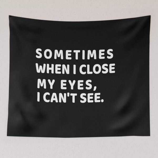 Item preview, Sometimes when I close my eyes, I can't see : Stupid Funny Quotes, funny quote for gift designed and sold by RM2017.