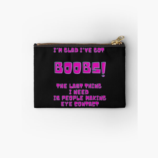 Item preview, I'm Glad I've Got Boobs! The Last Thing I Need Is People Making Eye Contact designed and sold by MamaSweetea.