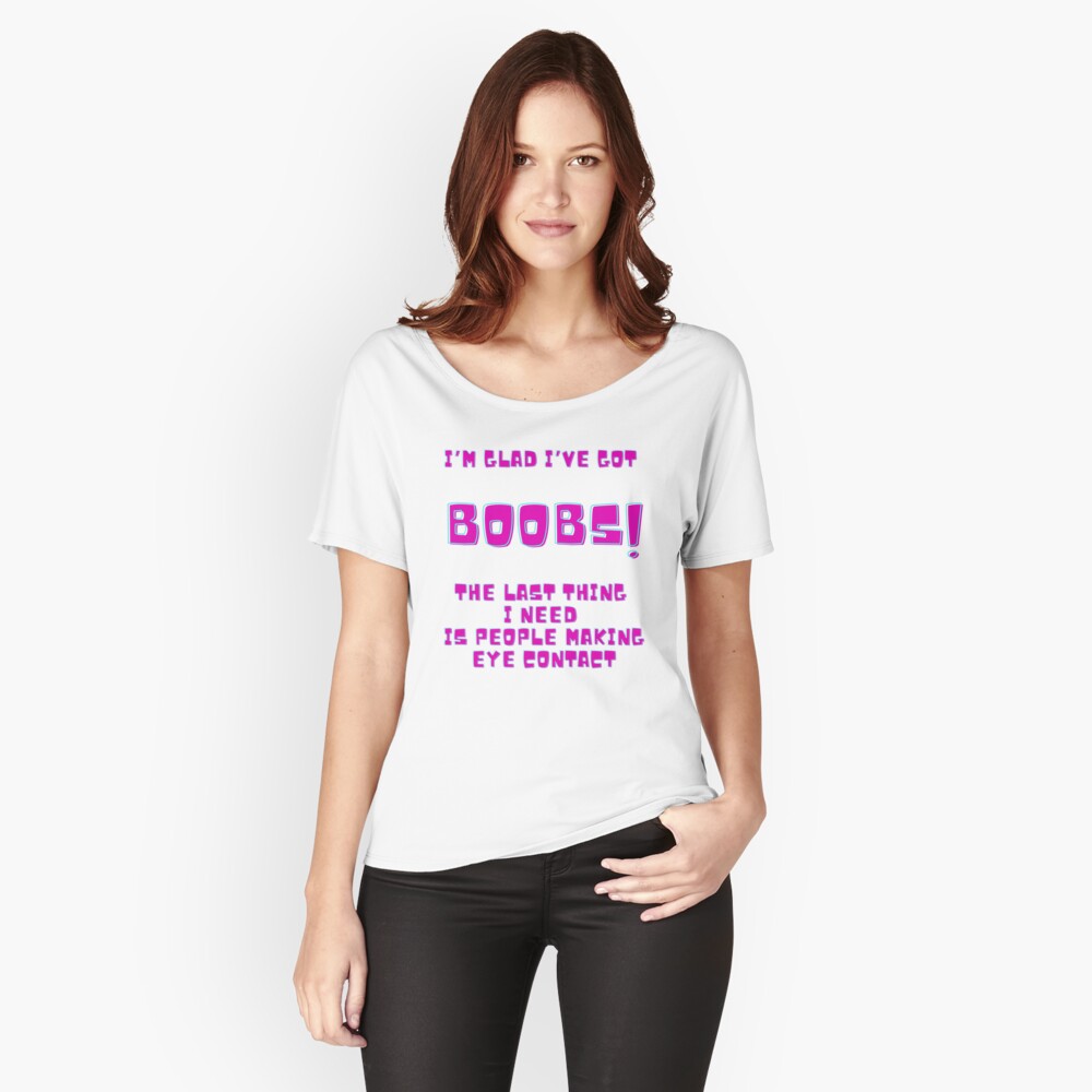 I'm Glad I've Got Boobs! The Last Thing I Need Is People Making Eye  Contact Fitted V-Neck T-Shirt for Sale by MamaSweetea