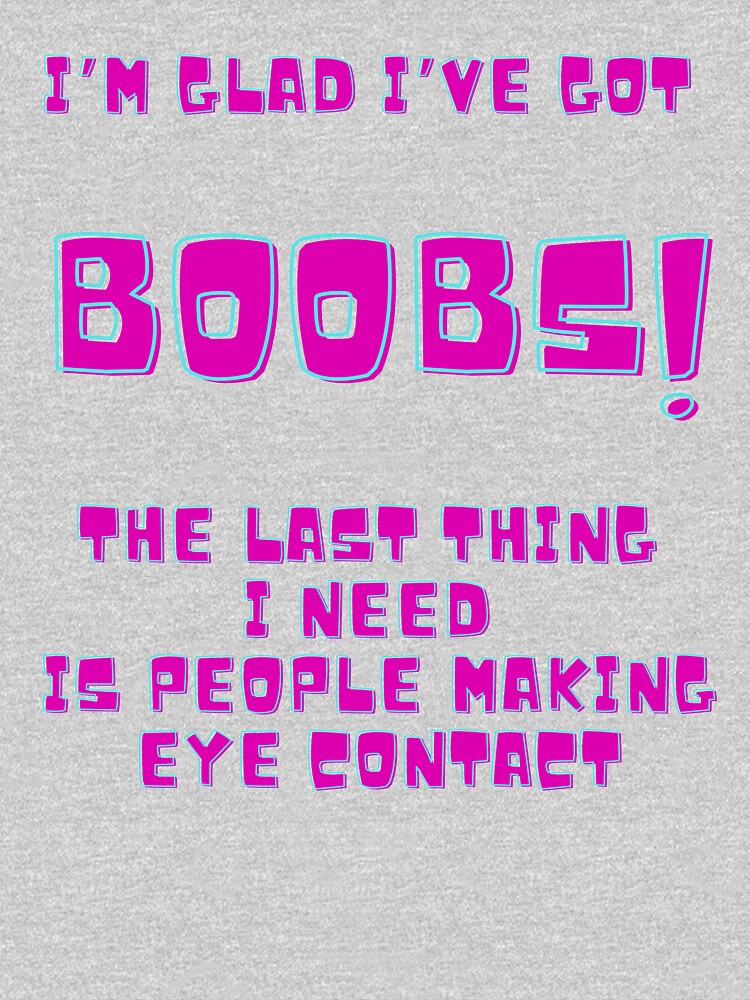 I'm Glad I've Got Boobs! The Last Thing I Need Is People Making Eye  Contact Greeting Card for Sale by MamaSweetea