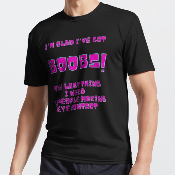 I'm Glad I've Got Boobs! The Last Thing I Need Is People Making Eye  Contact Fitted V-Neck T-Shirt for Sale by MamaSweetea