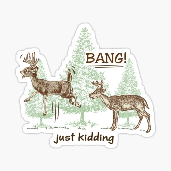 Bang! Just Kidding! Hunting Humor Sticker
