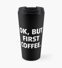 Ok, but first coffee. (black background) Travel Mug