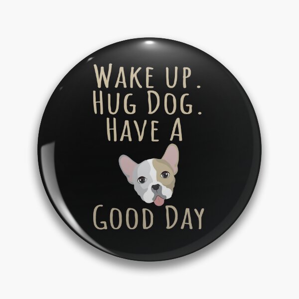 Item preview, Wake up. Hug Dog. Have a Good Day designed and sold by Mehdiibnezzyn.