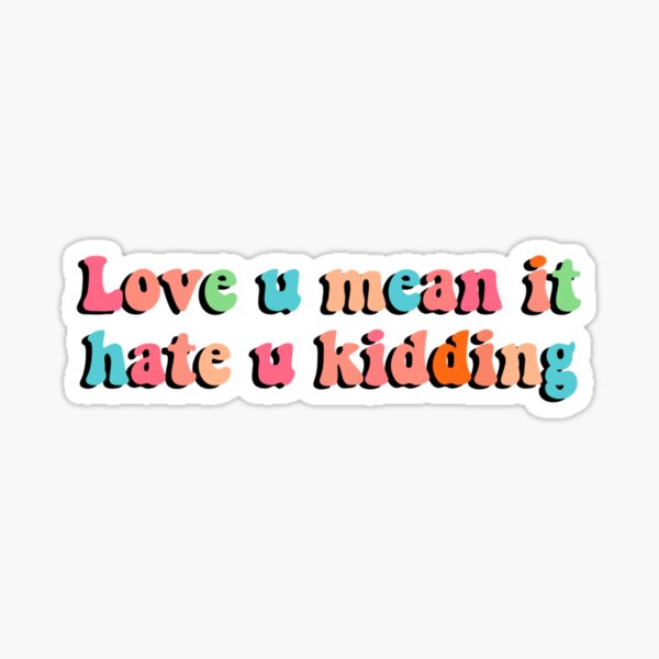 Item preview, Love you mean it hate you kidding  designed and sold by SlimGhost-2.