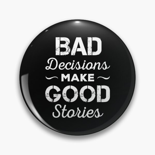 Item preview, Bad Decisions Make Good Stories designed and sold by ReadyArt.