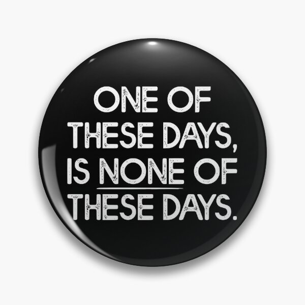 These Days Pins And Buttons Redbubble