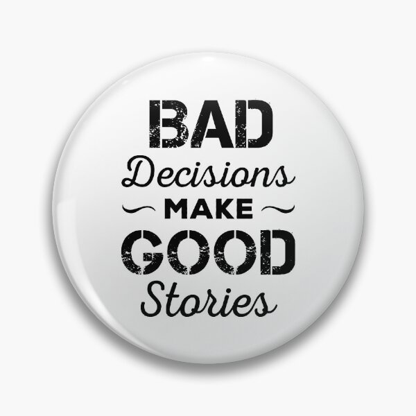 Item preview, Bad Decisions Make Good Stories designed and sold by ReadyArt.