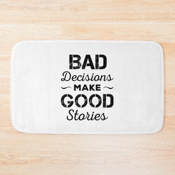 Item preview, Bad Decisions Make Good Stories designed and sold by ReadyArt.