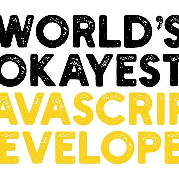 Artwork thumbnail, World's Okayest JavaScript Developer by Tech-e-Tees