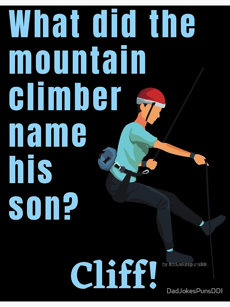 "Stupid Funny Dad Jokes What did the mountain climber name his kid