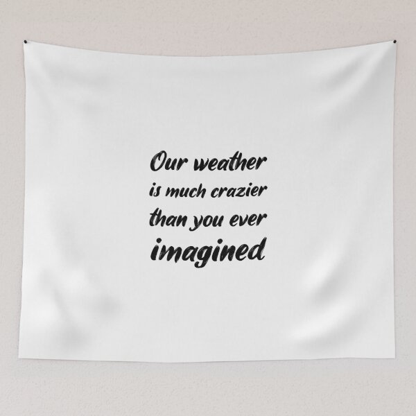 Item preview, Our weather is much crazier than you ever imagined 'White Edition' designed and sold by Luxury-Outfits.