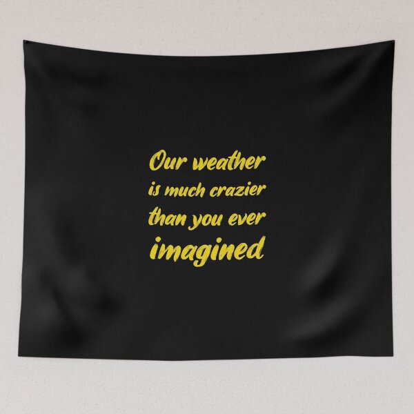Item preview, Our weather is much crazier than you ever imagined 'White Edition' designed and sold by Luxury-Outfits.