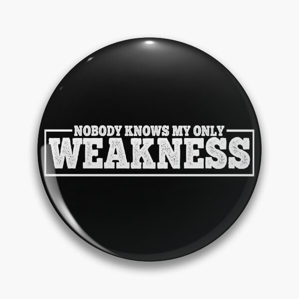 Item preview, Nobody knows my only weakness, weakness quotes, quote aboute weakness, strength, funny motivation designed and sold by T-DESIGNEDZ.