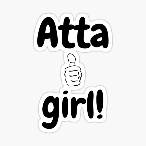 "Atta girl!" Sticker by alexb1461 Redbubble