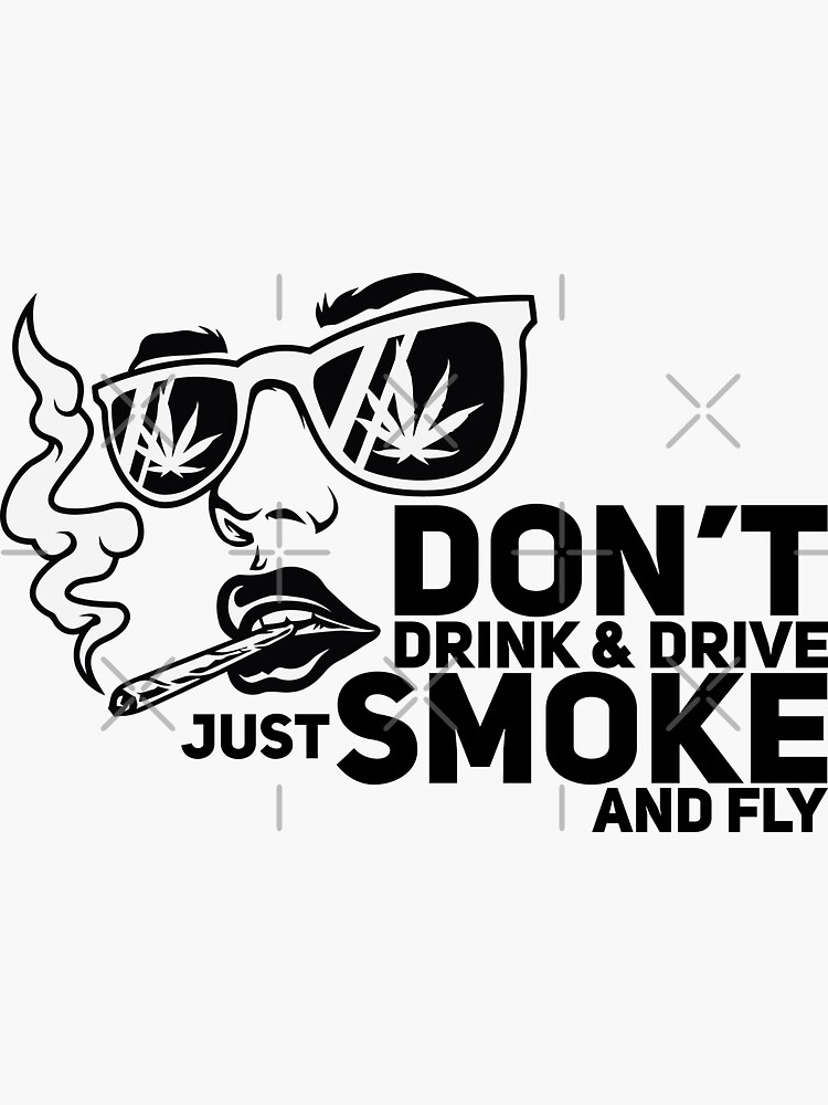 Don't Drink Drive Just Smoke and Fly" Sticker for Sale by Redbubble