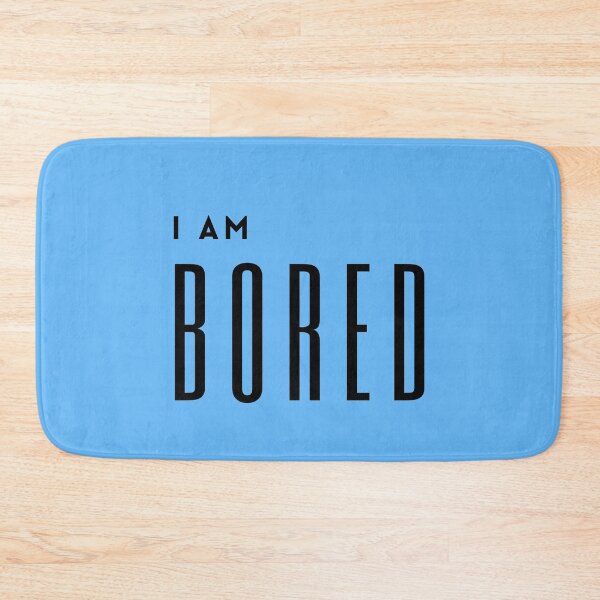 Item preview, I am bored designed and sold by Summers Cool.