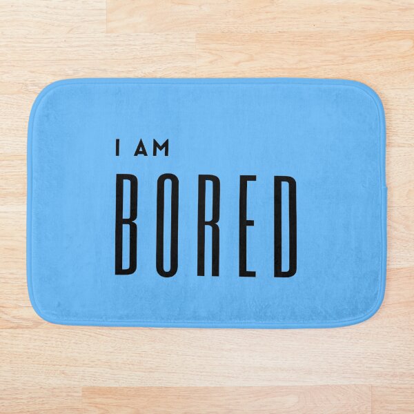 Item preview, I am bored designed and sold by Summers Cool.